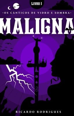 (EM REVISÃO) Os Cânticos de Vidro e Sombra - MALIGNA