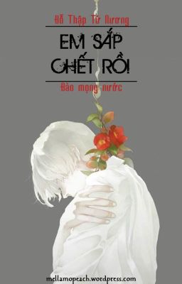 Em sắp chết rồi [HOÀN]