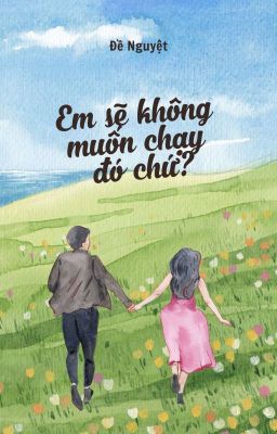 Em sẽ không muốn chạy đó chứ?