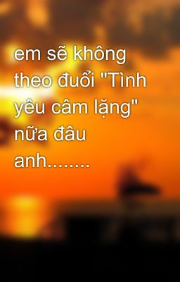 em sẽ không theo đuổi 