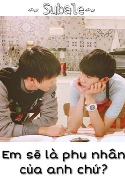 Em sẽ là phu nhân của anh chứ?[SHORTFIC] [KhaiNguyen]