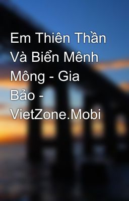 Em Thiên Thần Và Biển Mênh Mông - Gia Bảo - VietZone.Mobi