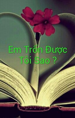 Em Trốn Được Tôi Sao ?