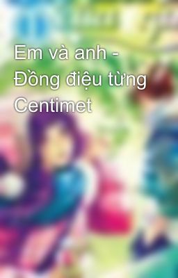 Em và anh - Đồng điệu từng Centimet