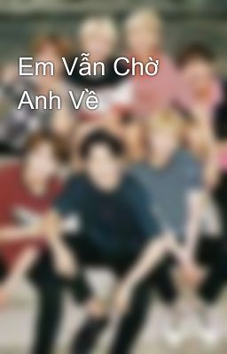 Em Vẫn Chờ Anh Về 