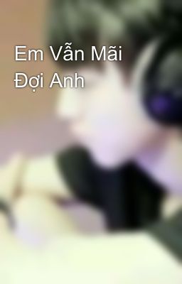 Em Vẫn Mãi Đợi Anh