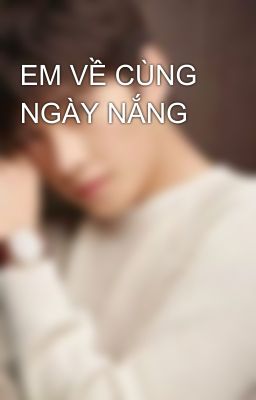 EM VỀ CÙNG NGÀY NẮNG