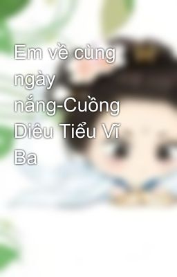 Em về cùng ngày nắng-Cuồng Diêu Tiểu Vĩ Ba