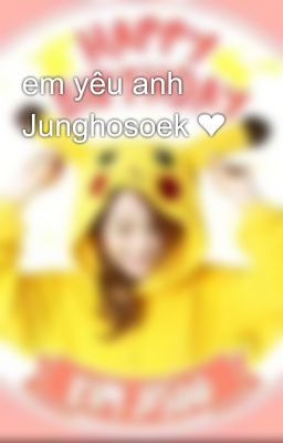 em yêu anh Junghosoek ❤