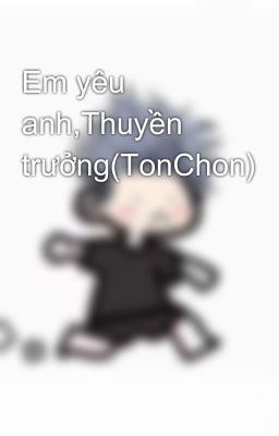 Em yêu anh,Thuyền trưởng(TonChon)