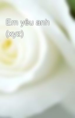 Em yêu anh (xyz)