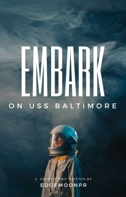 Embark on USS Baltimore (Undergoing Edits)