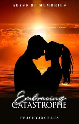 Embracing Catastrophe (Abyss Of Memories #1)