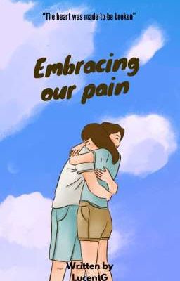 EMBRACING OUR PAIN ( SHORT STORY) 