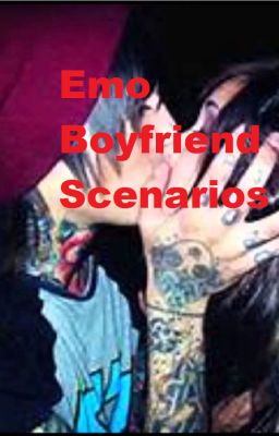 Emo Boyfriend Scenarios (REQUESTS OPEN!)