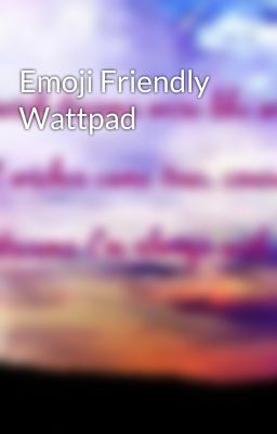 Emoji Friendly Wattpad