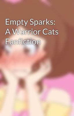 Empty Sparks: A Warrior Cats Fanfiction