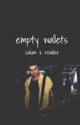 empty wallets (Calum hood x reader) 