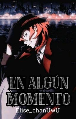 En Algún Momento [Chuuya X Tú] [BSD]