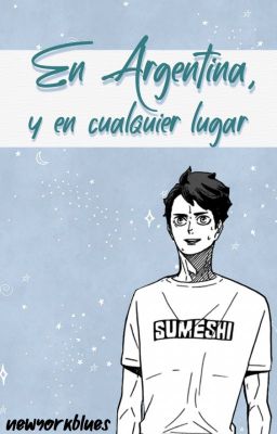 En Argentina y en cualquier lugar [IwaOi] - HAIKYUU