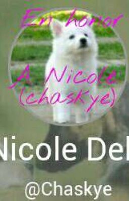 En honor a Nicole (chaskye)