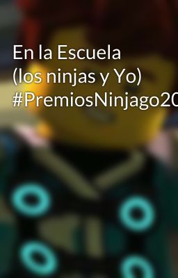 En la Escuela (los ninjas y Yo) #PremiosNinjago2019