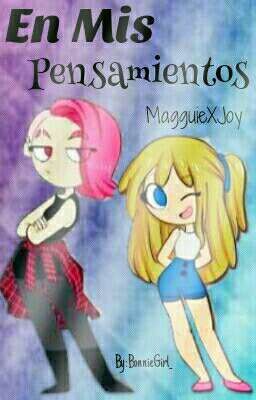 En Mis Pensamientos [MaggieXJoy].