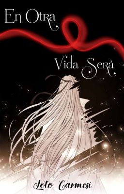 En Otra Vida Será [AU MDZS] || EN HIATUS