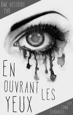 En Ouvrant Les Yeux [TERMINÉ]