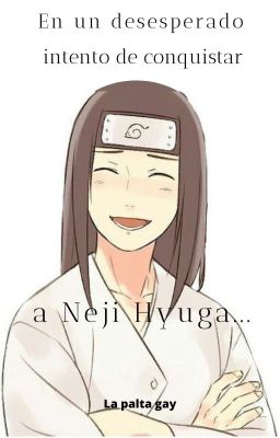 En un desesperado intento de conquistar a Neji Hyuga... [NejiLee]