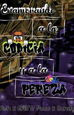 ★Enamorando a la Codicia y a la Pereza★-Ash x Griff/Poco X Sandy-★