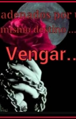 Encadandos Por Un Mismo Destino Vengar