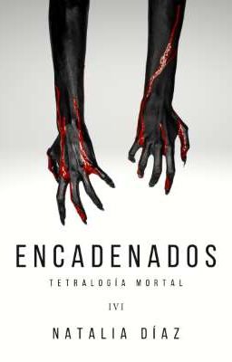 Encadenados IV •Tetralogía Mortal• [✓]