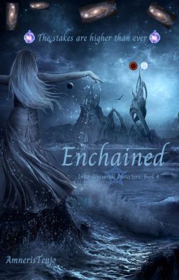 Enchained WATTPAD VERSION [Inter-Universal Protectors: Book 4]