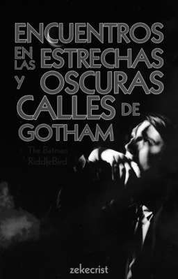 Encuentros en las estrechas y oscuras calles de Gotham {Riddlebird} (The Batman)