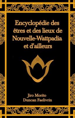 Encyclopédie des êtres et des lieux de Nouvelle-Wattpadia et d'ailleurs