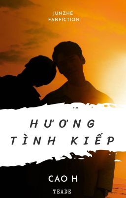 [End] [Cao H] Hương Tình Kiếp [Châu Mẫn/Tuấn Hạn] - Teade