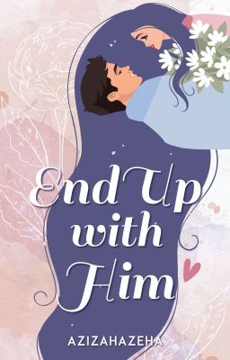 End Up With Him (Selesai)