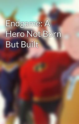 Endgame: A Hero Not Born But Built