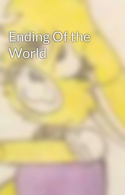 Ending Of the World