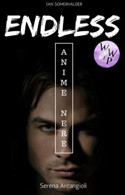 ENDLESS - Anime Nere || Ian Somerhalder