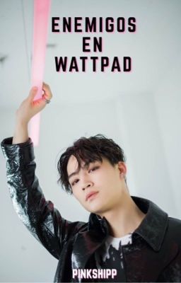 Enemigos en Wattpad [2Jae]