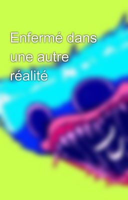 Enfermé dans une autre réalité 