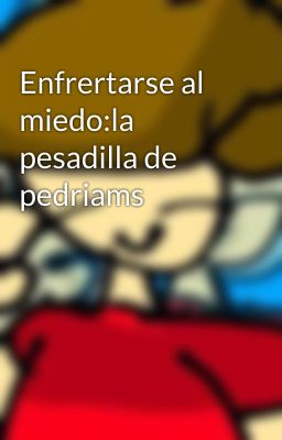 Enfrertarse al miedo:la pesadilla de pedriams