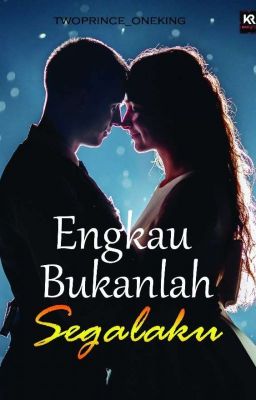 Engkau Bukanlah Segalaku!