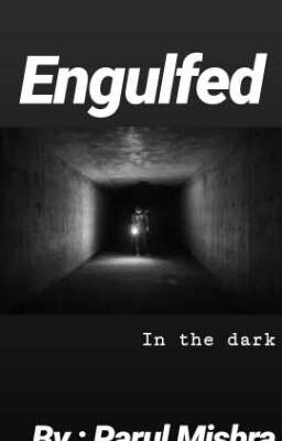 Engulfed: In the dark