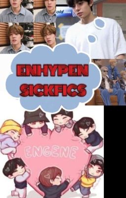 Enhypen hurt/sickfics 🤧