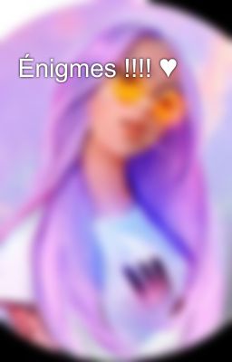 Énigmes !!!! ♥