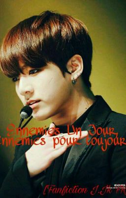 Ennemis Un Jour, Ennemis Pour Toujours [Jungkook- BTS Fanfiction]