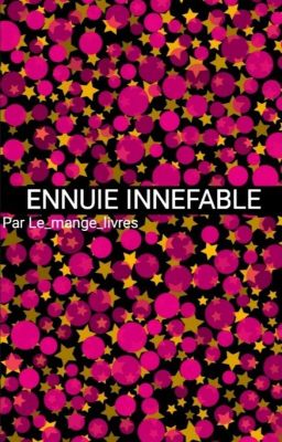 Ennuie Innefable (Terminée) 